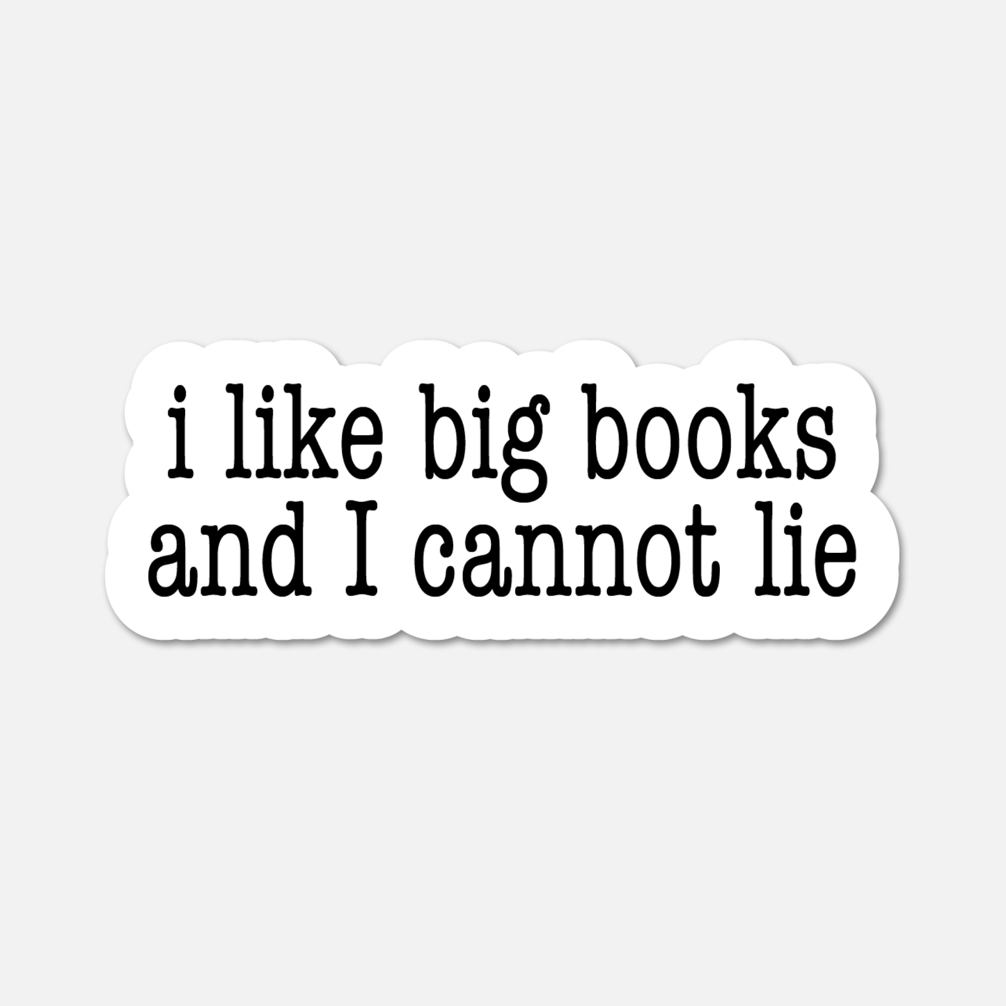 I Like Big Books and I Cannot Lie - Bookish Sticker - Footnotes Paper