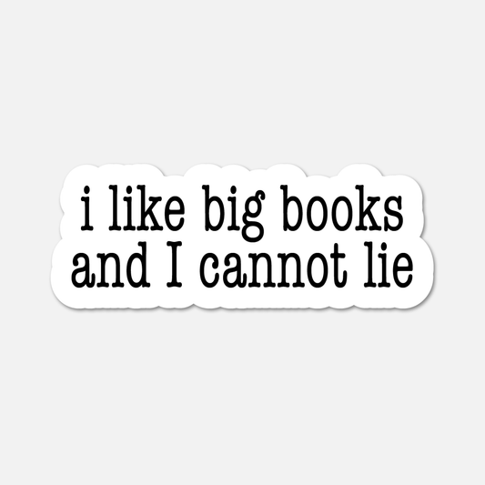 I Like Big Books and I Cannot Lie - Bookish Sticker - Footnotes Paper