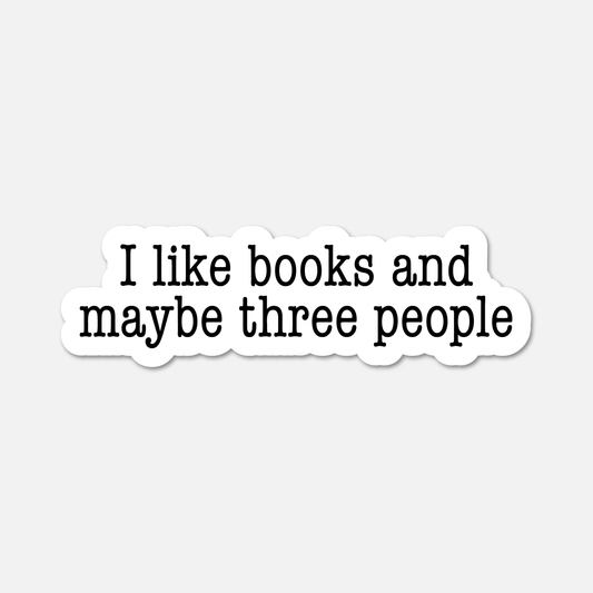 I Like Books And Maybe Three People - Bookish Sticker - Footnotes Paper