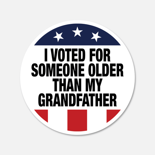 I Voted For Someone Older Than My Grandfather Sticker - Footnotes Paper