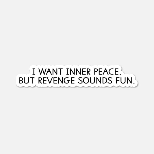 I want inner peace - Funny Quote Sticker - Footnotes Paper