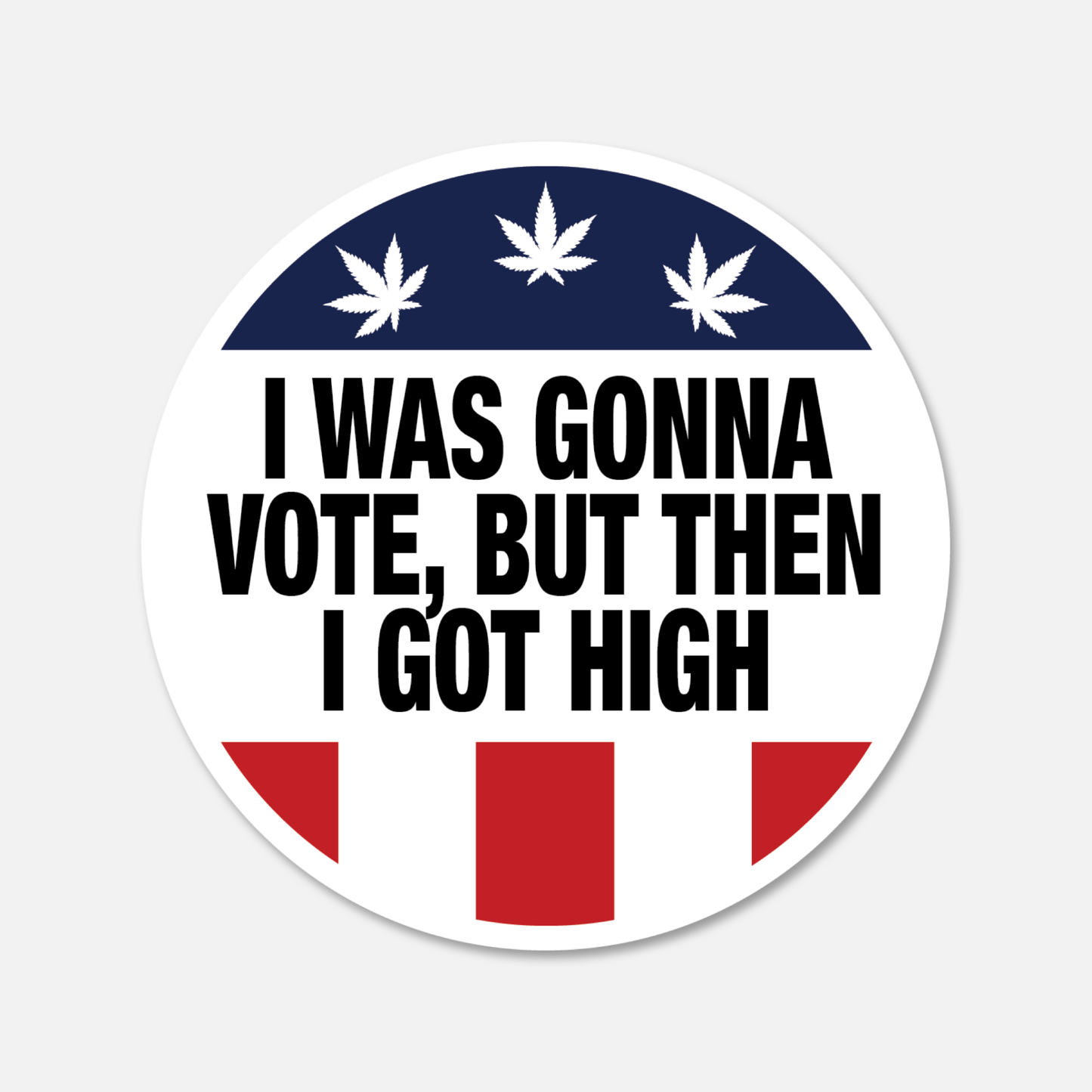 I Was Gonna Vote, But Then I Got High Sticker - Footnotes Paper