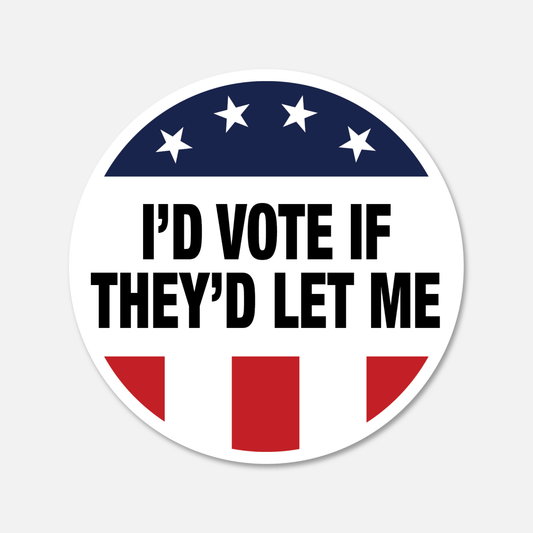 I'd Vote If They'd Let Me Sticker - Footnotes Paper