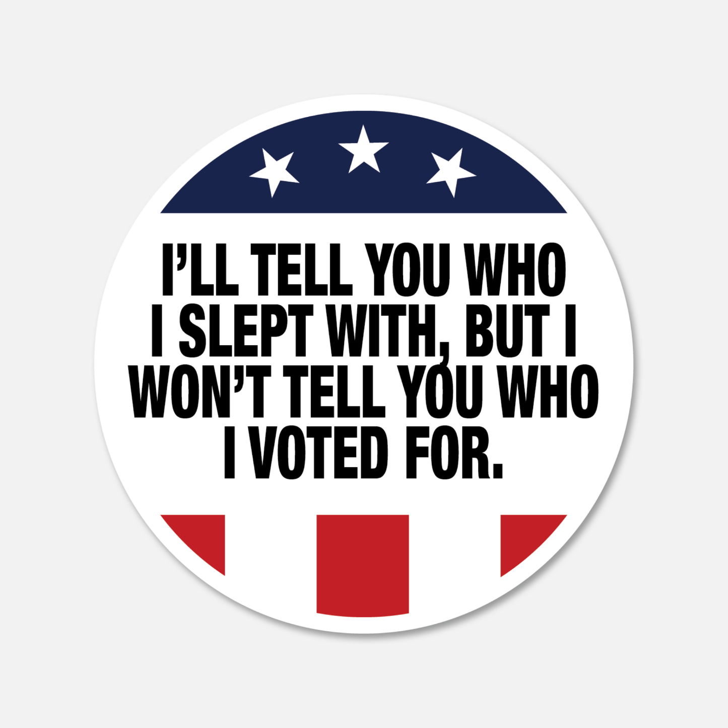 I'll Tell You Who I Slept With, But I Won't Tell You Who I Voted For Sticker - Footnotes Paper