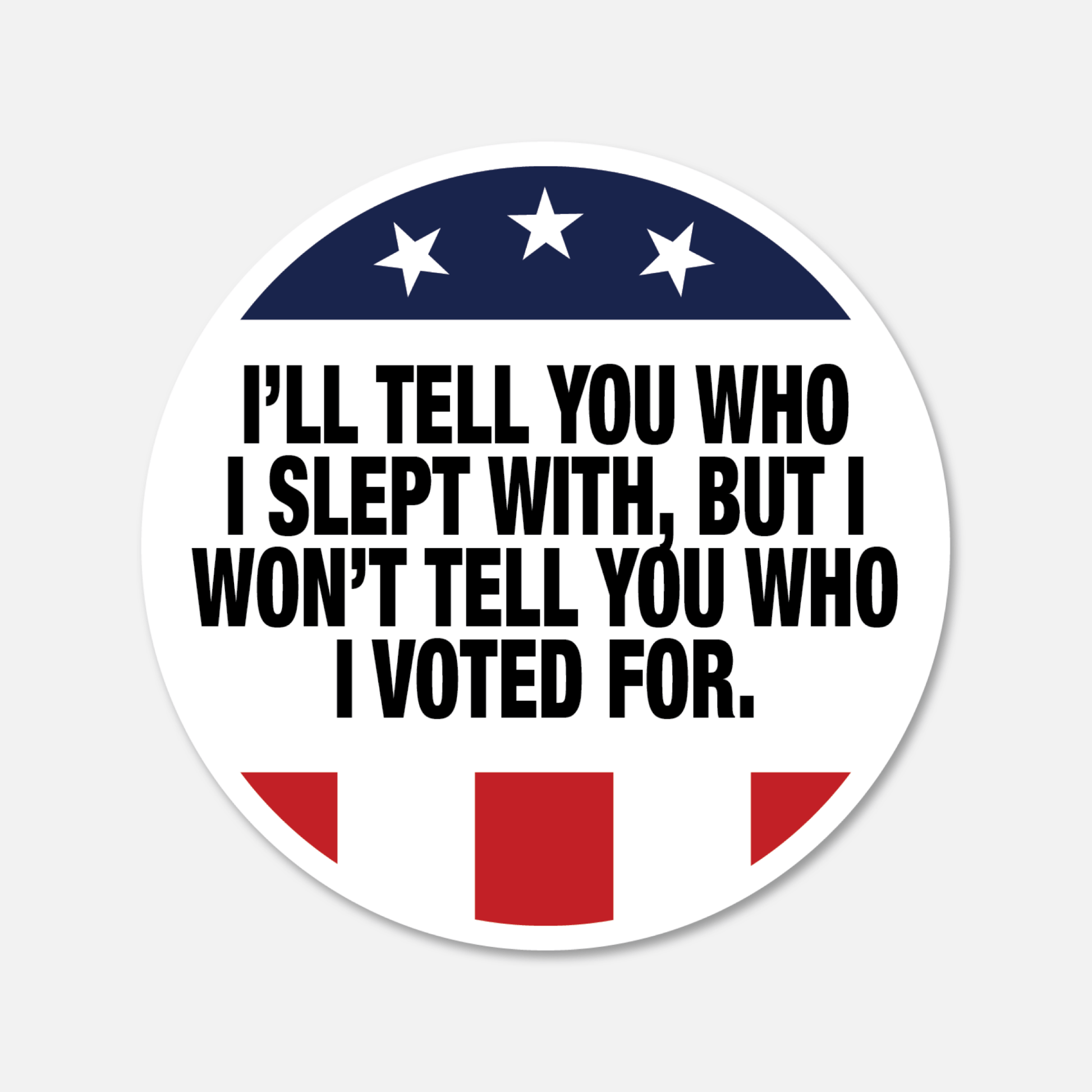 I'll Tell You Who I Slept With, But I Won't Tell You Who I Voted For Sticker - Footnotes Paper