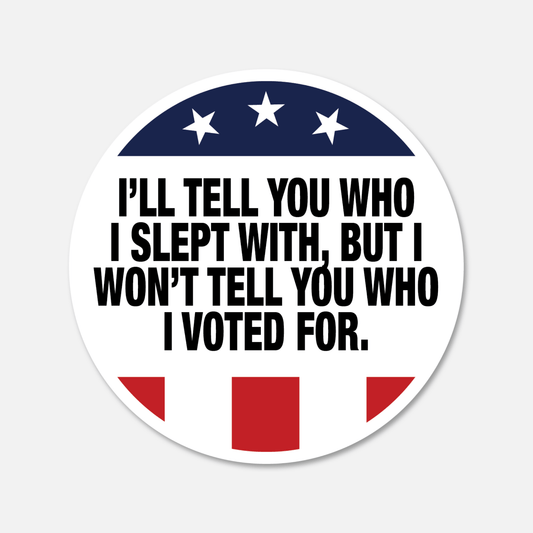I'll Tell You Who I Slept With, But I Won't Tell You Who I Voted For Sticker - Footnotes Paper