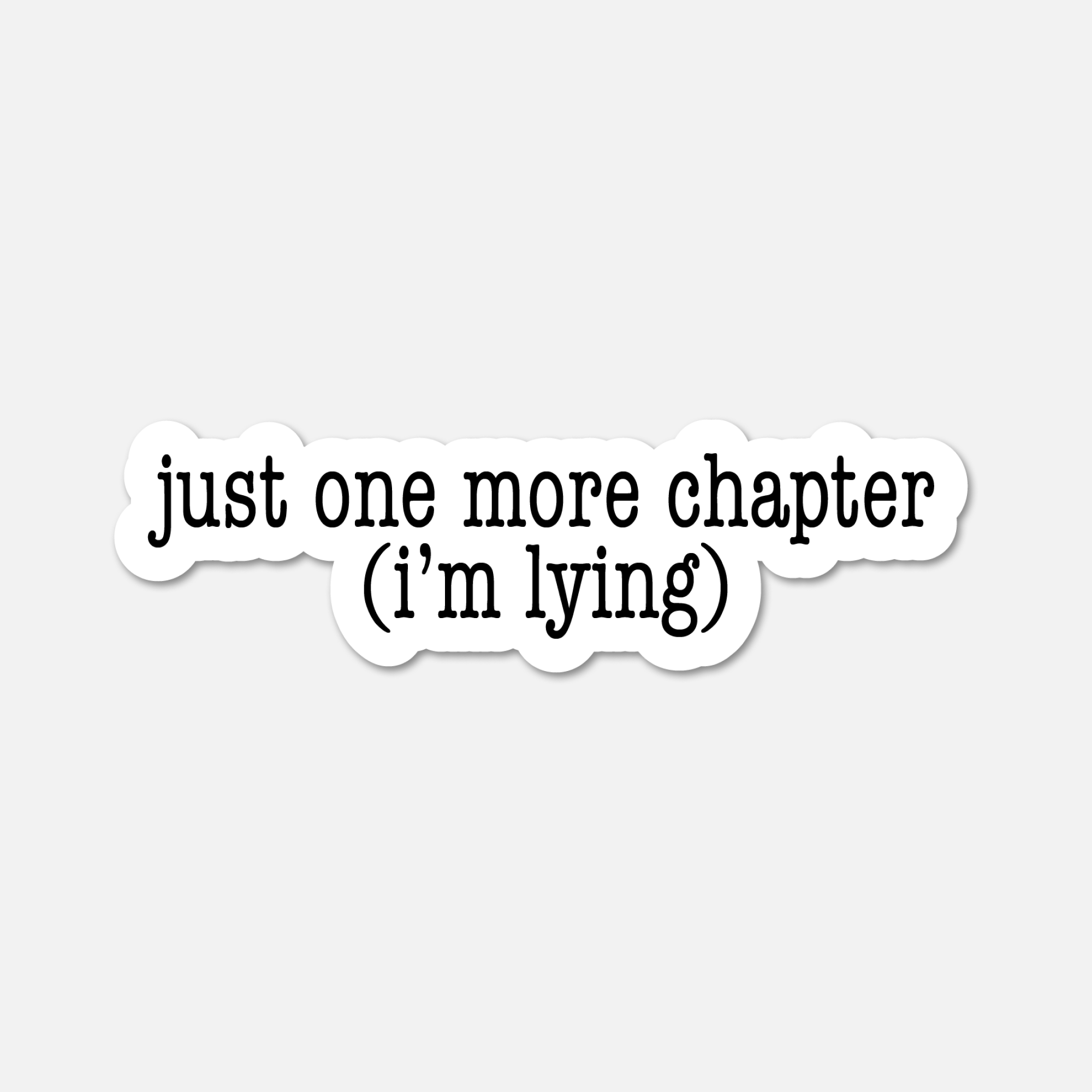 Just One More Chapter (I’m Lying) - Bookish Sticker – Footnotes Paper