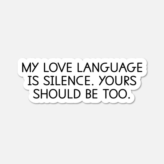 My love language is silence - Funny Quote Sticker - Footnotes Paper