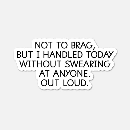 Not to brag, but I handled today - Funny Quote Sticker - Footnotes Paper