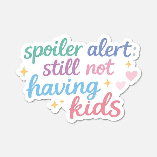 Spoiler Alert Still Not Having Kids Childfree Sticker - Footnotes Paper