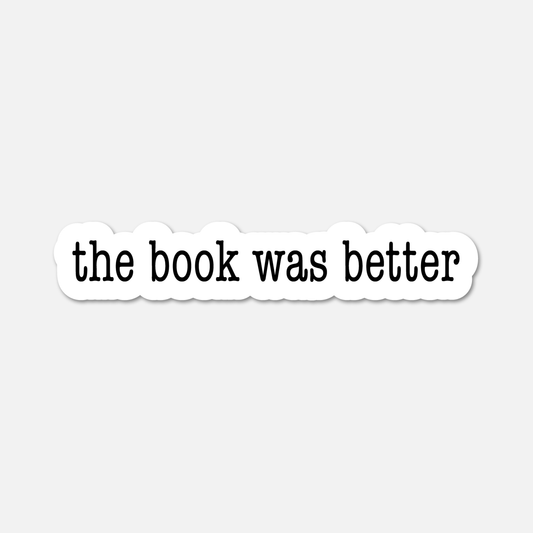 The Book Was Better - Bookish Sticker - Footnotes Paper