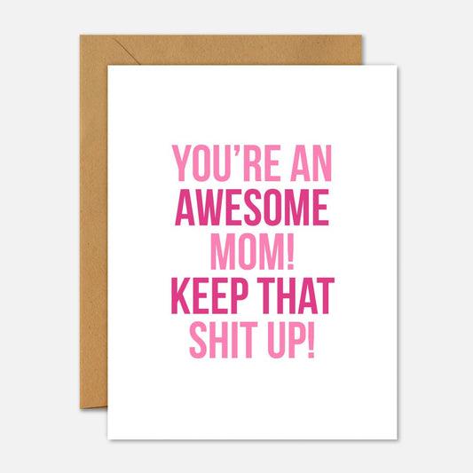 You’re An Awesome Mom! Keep That Shit Up! Mother’s Day Card - Footnotes Paper
