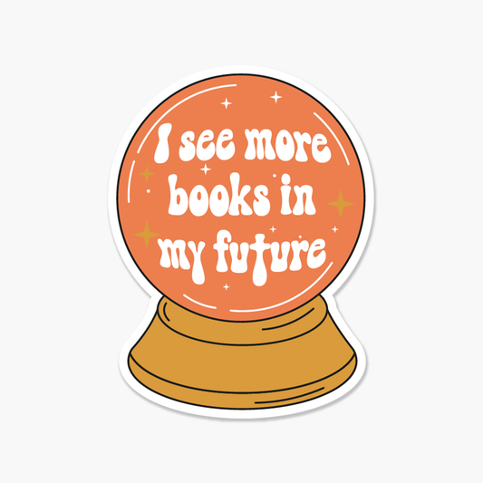 Cyrstal Ball I See More Books In My Future Bookish Sticker | Footnotes Paper