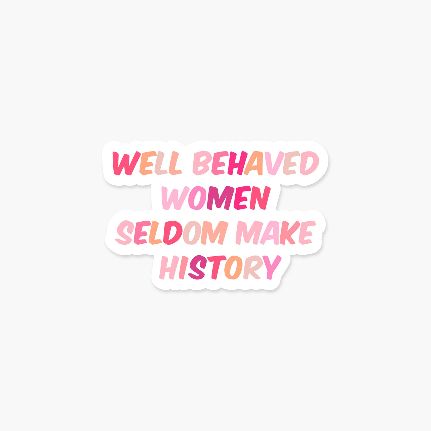 Well Behaved Women Seldom Make History - Pink Ombre - Feminist Sticker | Footnotes Paper