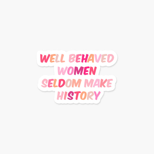Well Behaved Women Seldom Make History - Pink Ombre - Feminist Sticker | Footnotes Paper