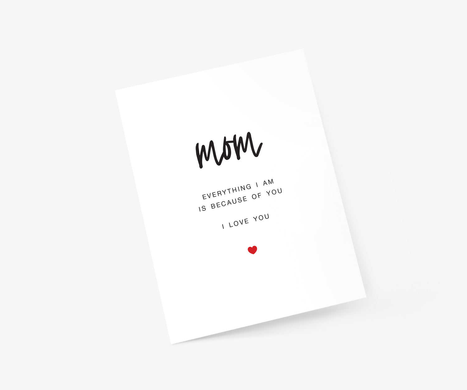 Mom - Everything I Am Is Because Of You - Mother's Day Card | Footnotes Paper