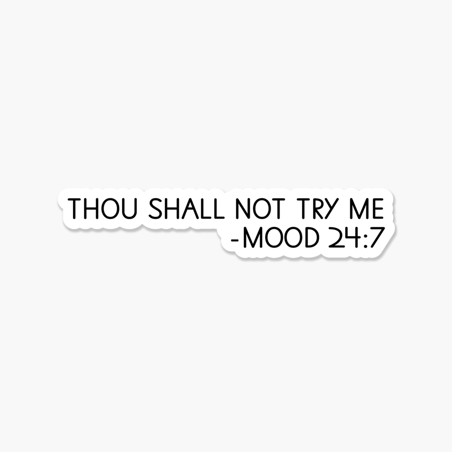 Thou shall not try me. Mood 24:7 Everyday Sticker | Footnotes Paper