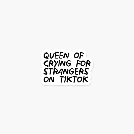 Queen of crying for strangers on TikTok - Everyday Sticker | Footnotes Paper