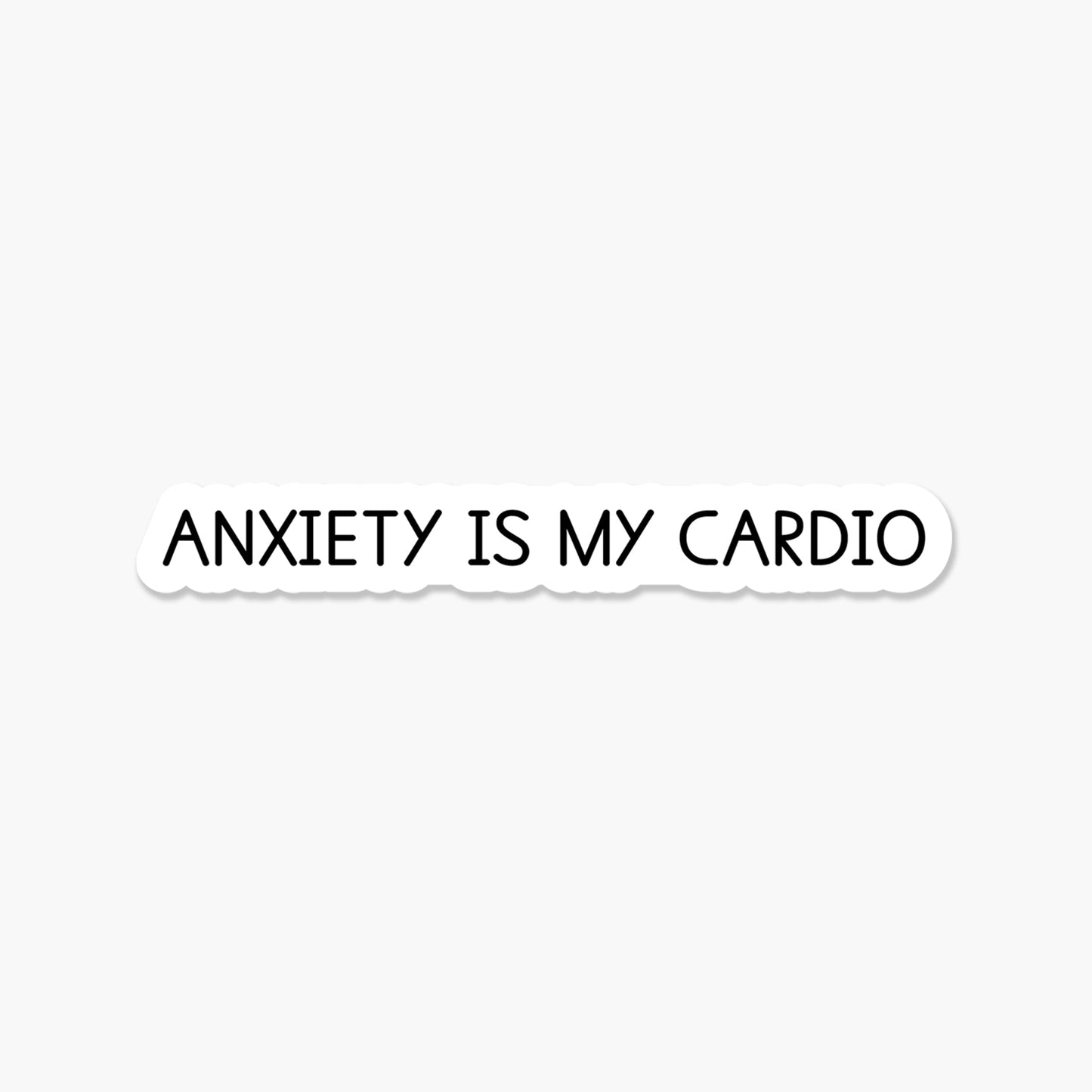 Anxiety is my cardio 3.25 x 1 in - Everyday Sticker - Footnotes Paper