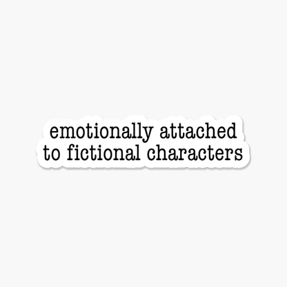 Emotionally Attached To Fictional Characters - Bookish Sticker - Footnotes Paper