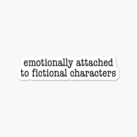 Emotionally Attached To Fictional Characters - Bookish Sticker - Footnotes Paper