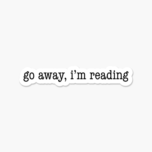 Go Away, I'm Reading - Bookish Sticker - Footnotes Paper