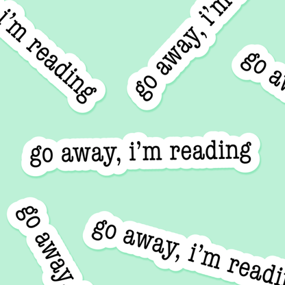 Go Away, I'm Reading - Bookish Sticker - Footnotes Paper