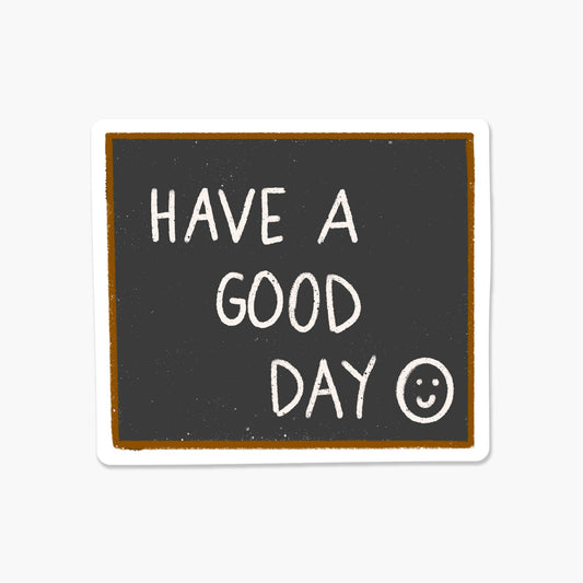 Have a Good Day Chalkboard 3 x 3 in - Everyday Sticker - Footnotes Paper