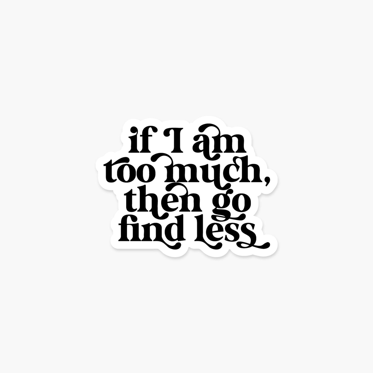 If I am too much then go find less 3.25 x 2.5 in - Quote Sticker - Footnotes Paper