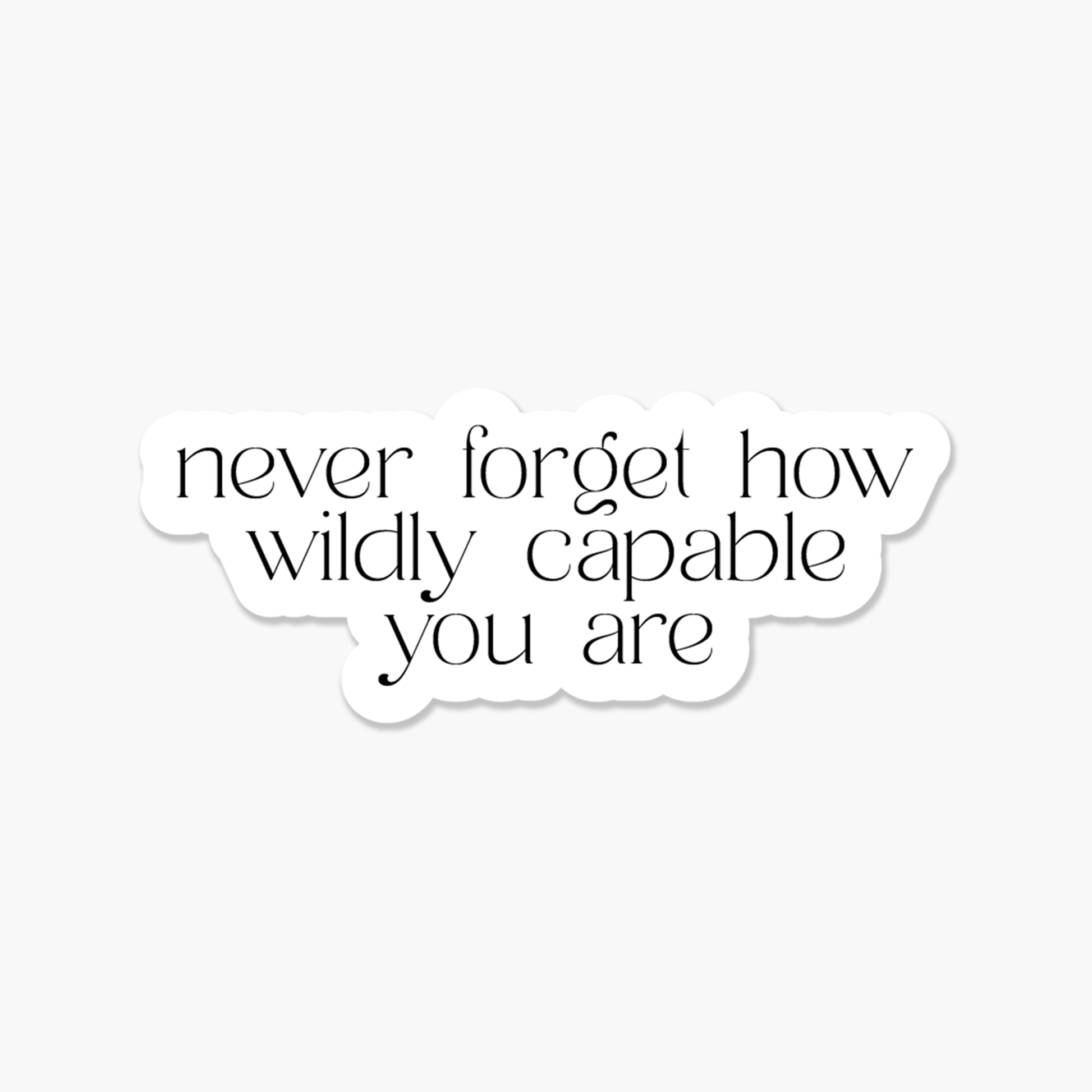 Never forget how wildly capable you are - Everyday Sticker - Footnotes Paper