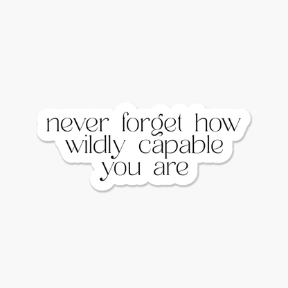 Never forget how wildly capable you are - Everyday Sticker - Footnotes Paper