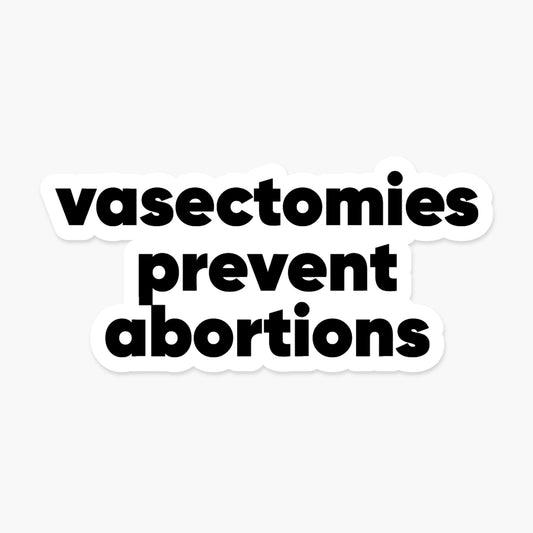Vasectomies Prevent Abortions - Feminist Sticker | Footnotes Paper
