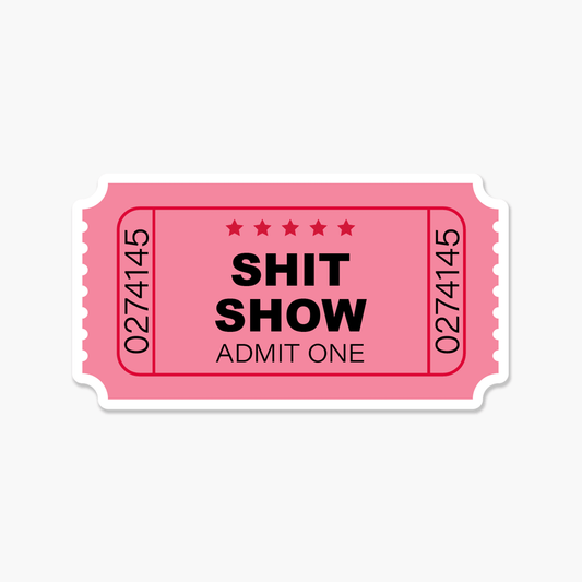 Shit Show Ticket Stub - Everyday Sticker - Footnotes Paper